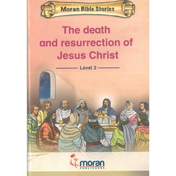Moran Bible Stories-The Death and Resurrection of Jesus Christ-Level 2